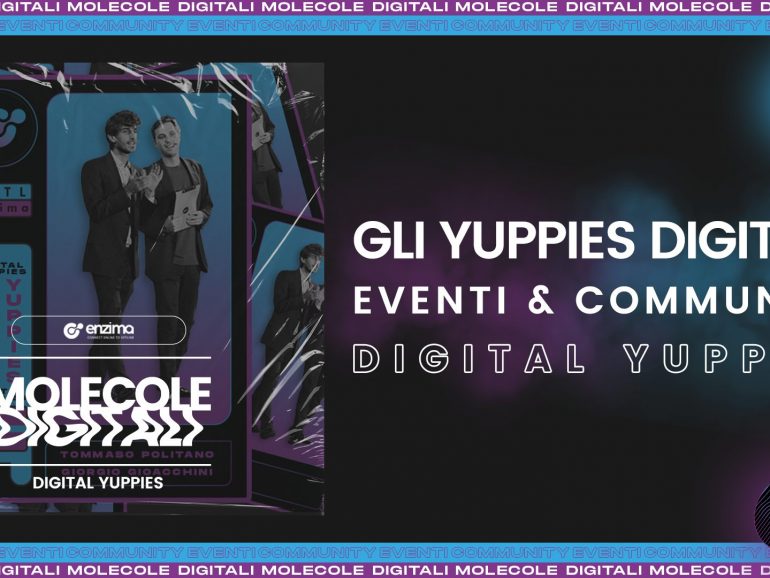 Digital Yuppies – Gli Yuppies Digitali: Eventi & Community | Molecole Digitali Ep. 6